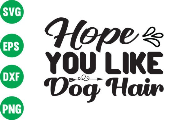 Hope You Like Dog Hair Graphics for Crafts