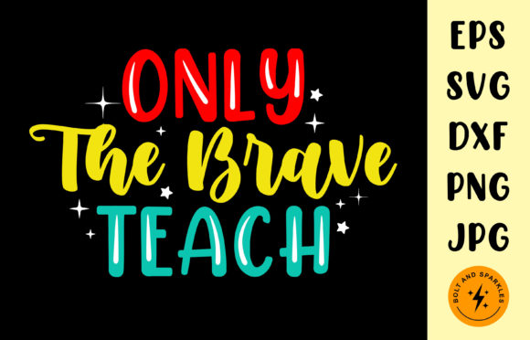 Only the Brave Teach SVG for Graphics & Crafts