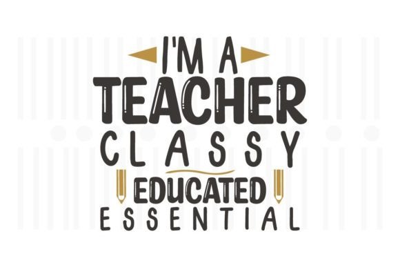 Teacher Classy Educated Essential Graphics for Crafts
